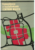 Komunikacja a kształtowanie centrum miasta