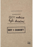Gdy rodzice byli dziećmi. Gry i zabawy