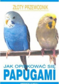 Jak opiekować się papugami