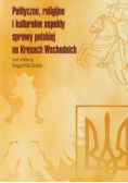 Polityczne religijne i kulturalne aspekty sprawy polskiej na Kresach Wschodnich