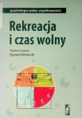 Psychologia wobec współczesności Rekreacja i czas wolny