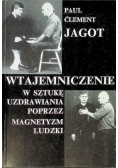 Wtajemniczenie w sztukę uzdrawiania poprzez magnetyzm ludzki