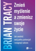Zmień myślenie a zmienisz swoje życie