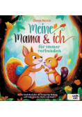 Meine Mama und ich – fur immer verbunden: Ein Kinderbuch uber die einzigartige Bindung und Liebe zwischen Mutter und Kind