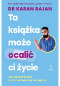 Ta książka może ocalić ci życie Jak zdrowiej żyć i nie martwić się na zapas