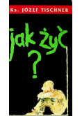 Jak żyć