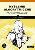 Myślenie algorytmiczne Jak rozwiązywać problemy za pomocą algorytmów