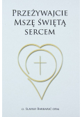 Przeżywajcie Mszę świętą sercem