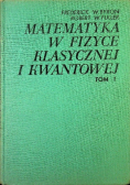 Matematyka w fizyce klasycznej kwantowej Tom 1