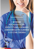 Wybrane psychospołeczne aspekty funkcjonowania zawodowego pielęgniarek a ich stan zdrowia