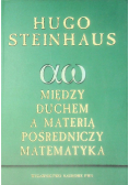 Między duchem a materią pośredniczy matematyka