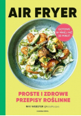 Air Fryer. Proste i zdrowe przepisy roślinne