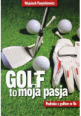 Golf moja pasja. Podróże z golfem w tle