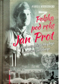 Z Polską pod rękę (1891-1957) Jan Prot i odbudowa niepodległego państwa polskiego