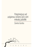 Potężniejszy od zaśpiewu śmierci jest cień młodej jaskółki