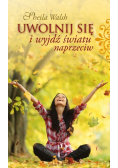 Uwolnij się i wyjdź światu naprzeciw