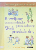 Rozwijamy umiejętności dziecka przez zabawę Wiek przedszkolny
