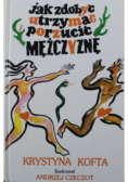 Jak zdobyć utrzymać porzucić mężczyznę