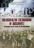 Usługiwałem esesmanom w Auschwitz wspomnienia więźnia komanda SS - Unterkunftskammer