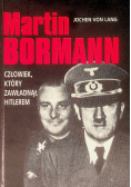 Martin Bormann, człowiek który zawładną Hitlerem