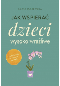 Jak wspierać dzieci wysoko wrażliwe