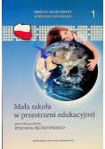 Mała szkoła w przestrzeni edukacyjnej  Tom 1