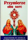 Przymierze obu serc: modlitewnik do adoracji Najświętszego Sakramentu
