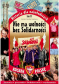 Historia dla najmłodszych Tom 11 Nie ma wolności bez Solidarności