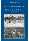 Dzieje dawnego kurortu Kołobrzeg 1872 - 1945