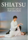 Shiatsu Sprawność i zdrowie dzięki sztuce dotyku