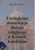 Etiologiczna demarkacja dialogu religijnego w Kościele katolickim Dedykacja autora
