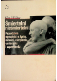 Śmiertelni nieśmiertelni Prawdziwa opowieść o życiu miłości cierpieniu umieraniu i wyzwoleniu