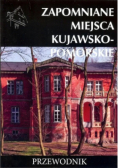 Zapomniane miejsca kujawsko-pomorskie Przewodnik