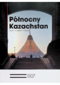 Północny Kazachstan. Studium o ludziach i miejscach