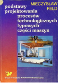 Podstawy projektowania procesów technologicznych typowych części maszyn