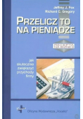 Przelicz to na pieniądze Jak skutecznie zwiększyć przychody firmy