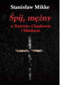 Śpij mężny w Katyniu Charkowie i Miednoje
