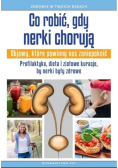 Co robić gdy nerki chorują Objawy, które powinny nas zaniepokoić Profilaktyka, dieta i ziołowe kuracje, by nerki były zdrowe