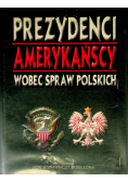 Prezydenci amerykańscy wobec spraw Polskich