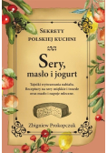 Sery masło i jogurt Sekrety polskiej kuchni
