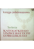 Księga Jubileuszowa 50 lecia katolickiego Uniwersytetu Lubelskiego