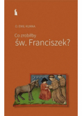 Co zrobiłby św Franciszek