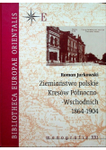 Ziemiaństwo polskie Kresów Północno Wschodnich  1864- 1904