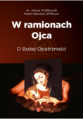 W ramionach Ojca. O Bożej Opatrzności