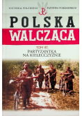 Polska Walcząca Tom 47 Partyzantka na Kielecczyźnie