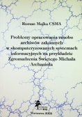 Problemy opracowania zasobu Archiwów Zakonnych w skomputeryzowanych systemach informacyjnych na przykładzie zgromadzenia Świętego Michała Archanioła