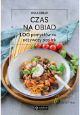 Czas na obiad 100 pomysłów na odżywczy posiłek