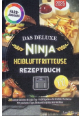 Das Deluxe Ninja Heissluftfritteuse Rezeptbuch