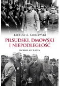 Piłsudski Dmowski i niepodległość