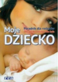 Moje dziecko. Poradnik dla rodziców